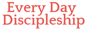Every Day Discipleship